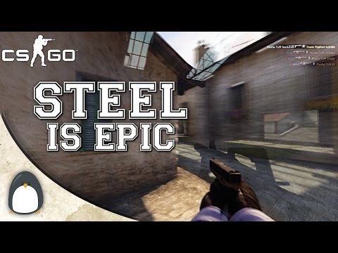 CS:GO - steel is EPIC