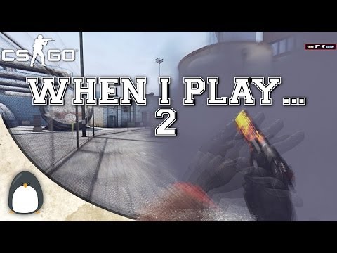 CS:GO - When I play... #2
