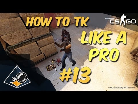 CS:GO - How to teamkill like a Pro #13