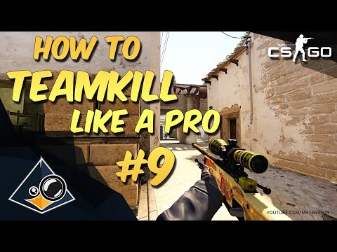 CS:GO - How to teamkill like a Pro #9