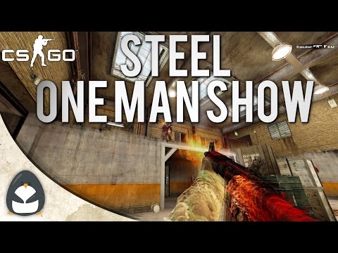CS:GO - steel - One Man Show!
