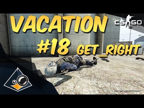 CS:GO - VACation #18 GeT_RiGhT