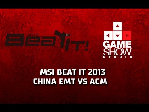 MSI Beat It! China EMT vs. ACM