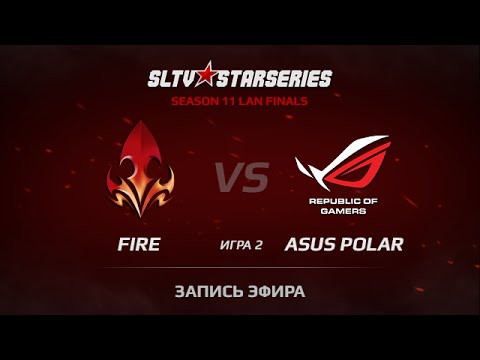FIRE vs ASUS Polar Game 2 SLTV StarSeries XI Finals