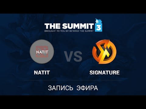 Natit vs Signature, The Summit 3 SEA Qual #1, Quarterfinal, Game 3