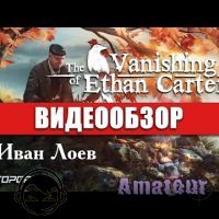 The Vanishing of Ethan Carter - видео обзор игры